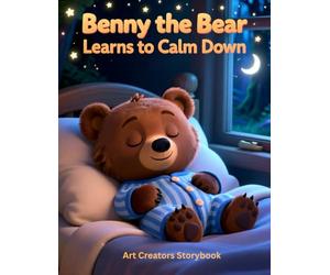 Benny the Bear Learns to Calm Down: A Gentle Anger Management Story for Kids Ages 4-6 That Teaches Big Feelings and Self-Control (Benny the Bear Social-Emotional Learning Series)