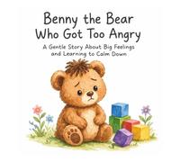 Benny the Bear Who Got Too Angry: A Gentle Story About Big Feelings and Learning to Calm Down (Tiny Trails)