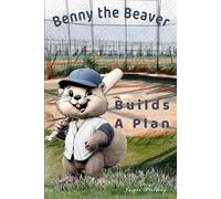 Benny the Beaver Builds a Plan: A Critter League Rookie Readers Book About Planning, Problem-Solving, and Helping Others