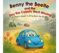 Benny the Beetle and the day the colours went missing: A Chaotic Quest to Bring Back the Bright (Benny the Beetle's Brave Little Adventures)