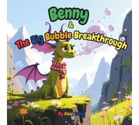 BENNY & THE BIG BUBBLE BREAKTHROUGH: A Heartwarming Children's Picture Book About Self-Confidence, Courage, and Embracing What Makes You Unique