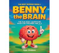 Benny The Brain: The Fun Body Adventure Book For Children Age 6 - 9: 1 (The Body Buddies)