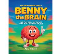 Benny The Brain: The Fun Body Adventure Book For Children Age 6-9: 1 (The Body Buddies)