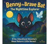Benny the Brave Bat: The Nighttime Explorer: Children's Storybooks| A Fun, Educational Adventure About Nature’s Little Heroes! | Adventure| Animals| ... 30 Pages| Size 8.5 x 8.5 (Childrens Books)