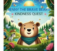 Benny the Brave Bear's Kindness Quest - Ages 3-10