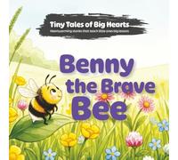 Benny the Brave Bee (Tiny Tales of Big Hearts)