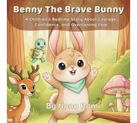 Benny The Brave Bunny: A Children’s Bedtime Story About Courage, Confidence, and Overcoming Fear