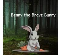 Benny the Brave Bunny: a cute story of a courageous bunny saving the forest