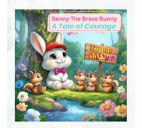 Benny the Brave Bunny: A Tale of Courage: A Heart-Warming Rhyming Story About Courage, Kindness, and Helping Friends (Ages 4-8)