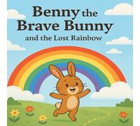 Benny the Brave Bunny and the Lost Rainbow