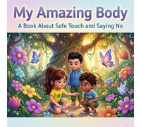 Benny the Brave's Body Adventure: Understanding Safe Touch: Empowering Kids with Self-Acceptance, Boundaries, and Expressiveness