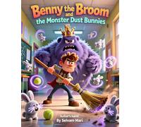 Benny the Broom and the Monster Dust Bunnies