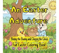 Benny the Bunny and Chippy the Chick: An Easter Adventure: A Cute Easter Coloring Book for Kids Ages 4-8 with a Fun Easter Story