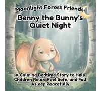 Benny the Bunny's Quiet Night: A Calming Bedtime Story to Help Children Relax, Feel Safe, and Fall Asleep Peacefully (Moonlight Forest Friends)