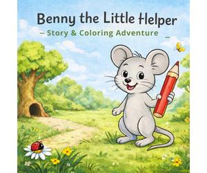 Benny the Little Helper - Story & Coloring Adventure: A Cute Read-and-Color Tale About Friendship, Helping, and Working Together for Kids Ages 4-8