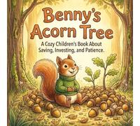 Benny's Acorn Tree: A Cozy Children's Book About Saving, Investing, and Patience (Financial Literacy for Toddlers) (Little Coin, Big Lessons: Financial Literacy Stories for Toddlers and Preschoolers)