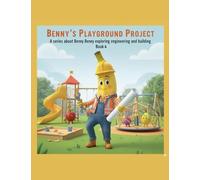 Benny's Playground Project: 4 (A Series about Benny Exploring Engineering and Building)