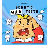 Benny's Wild Teeth: A Funny, Gentle Story That Helps Children Feel Confident About Brushing and Dentist Visits (Benny's Tooth Tales)