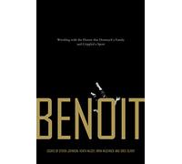 Benoit : Wrestling With the Horror that Destroyed a Family and Crippled a Sport