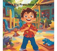 Ben's Big Preschool Adventure: The adventures of Ben, from his first day of school to celebrating christmas and many other adventures! (Ben's Adventures)
