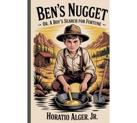 Ben's Nugget; Or, A Boy's Search For Fortune: Annotated