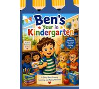 Ben's Year In Kindergarten: A Look Inside The Daily Class Activities Of School: This story celebrates the bond between little ones in the classroom!