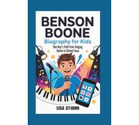 BENSON BOONE BIOGRAPHY FOR KIDS: One Boy's Path from Singing Online to Global Fame