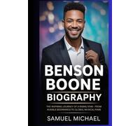 BENSON BOONE BIOGRAPHY: THE INSPIRING JOURNEY OF A RISING STAR - FROM HUMBLE BEGINNINGS TO GLOBAL MUSICAL FAME
