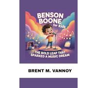 BENSON BOONE FOR KIDS: THE BOLD LEAP THAT SPARKED A MUSIC DREAM: HOW ONE TEEN'S BIG DECISION TURNED PASSION INTO A POWERFUL MUSIC JOURNEY