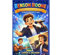 BENSON BOONE: The Boy Who Believed in His Voice (A Musician Biography For Kids)