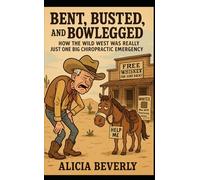 Bent, Busted, and Bowlegged: How the Wild West Was Really Just One Big Chiropractic Emergency