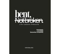 Bent, Not Broken: Life Lessons Unbound