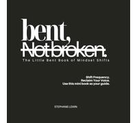 Bent, Not Broken: The Little Bent Book of Mindset Shifts