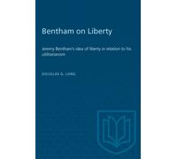 Bentham on Liberty : Jeremy Bentham's idea of liberty in relation to his utilitarianism