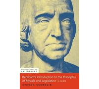 Bentham's An Introduction to the Principles of Morals and Legislation: A Guide (OXFORD GUIDES TO PHILOSOPHY SERIES)
