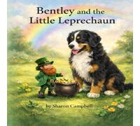 Bentley and the Little Leprechaun (Bentley the Bernedoodle’s Big Adventure)