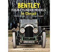 Bentley Four-cylinder Models in Detail: 3-Litre, 4 1/2-Litre and 4 1/2-Litre Supercharged, 1921-1930
