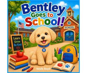 Bentley Goes to School: Starting school is a big adventure and Bentley is ready!