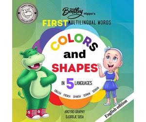 Bentley Hippo's First Multilingual Words: Colors and Shapes in 5 Languages - Early Learning for toddlers and children (First Multilingual Words (English))