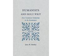 Bentley: Humanists & Holy Writ: New Testement Scholarship In The Renaissance: New Testament Scholarship in the Renaissance