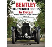 Bentley Six-Cylinder Models in Detail: 6 1/2-Litre, Speed Six, 8-Litre & 4-Litre, 1926-31