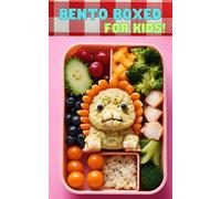 Bento Boxed: Bento Lunch Box Cookbook for Kids - Fun, Playful, Educational, and Interactive Variants Perfect for School Days | 60 Healthy, Fast and Easy-to-Make Bento Recipes for Your Children