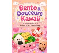 Bento & Douceurs Kawaii: Un livre de coloriage de 40 bento, parfaits et goûters kawaii