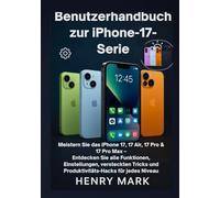 Benutzerhandbuch zur iPhone-17-Serie: Meistern Sie das iPhone 17, 17 Air, 17 Pro & 17 Pro Max - Entdecken Sie alle Funktionen, Einstellungen, ... für jedes Niveau (Handbuchs)