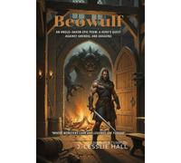 Beowulf By J. Lesslie Hall (Illustrated & Annotated): An Anglo-Saxon Epic Poem: A Hero's Quest Against Grendel and Dragons
