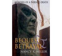 Bequest and Betrayal: Memoirs of a Parent's Death