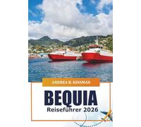 Bequia Reiseführer 2026: Entdecken Sie die besten Reiseziele, Kulturen, Strände, Outdoor-Abenteuer und Restaurants in der Karibik in St. Vincent und die Grenadinen