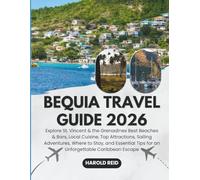 BEQUIA TRAVEL GUIDE 2026: Explore St. Vincent & the Grenadines Best Beaches & Bars, Local Cuisine, Top Attractions, Sailing Adventures, Where to Stay, ... Tips for an Unforgettable Caribbean Escape
