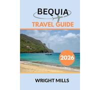 Bequia Travel Guide 2026: Your Complete Companion to Exploring Bequia’s Hidden Gems