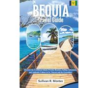 Bequia Travel Guide: Discover the Caribbean Island, Pristine Beaches, Sailing Adventures, and Authentic Culture in St. Vincent and the Grenadines (Pathways to Adventure: Comprehensive Travel Guides)